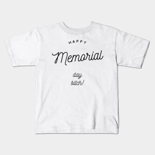 happy memorial day bitch Kids T-Shirt